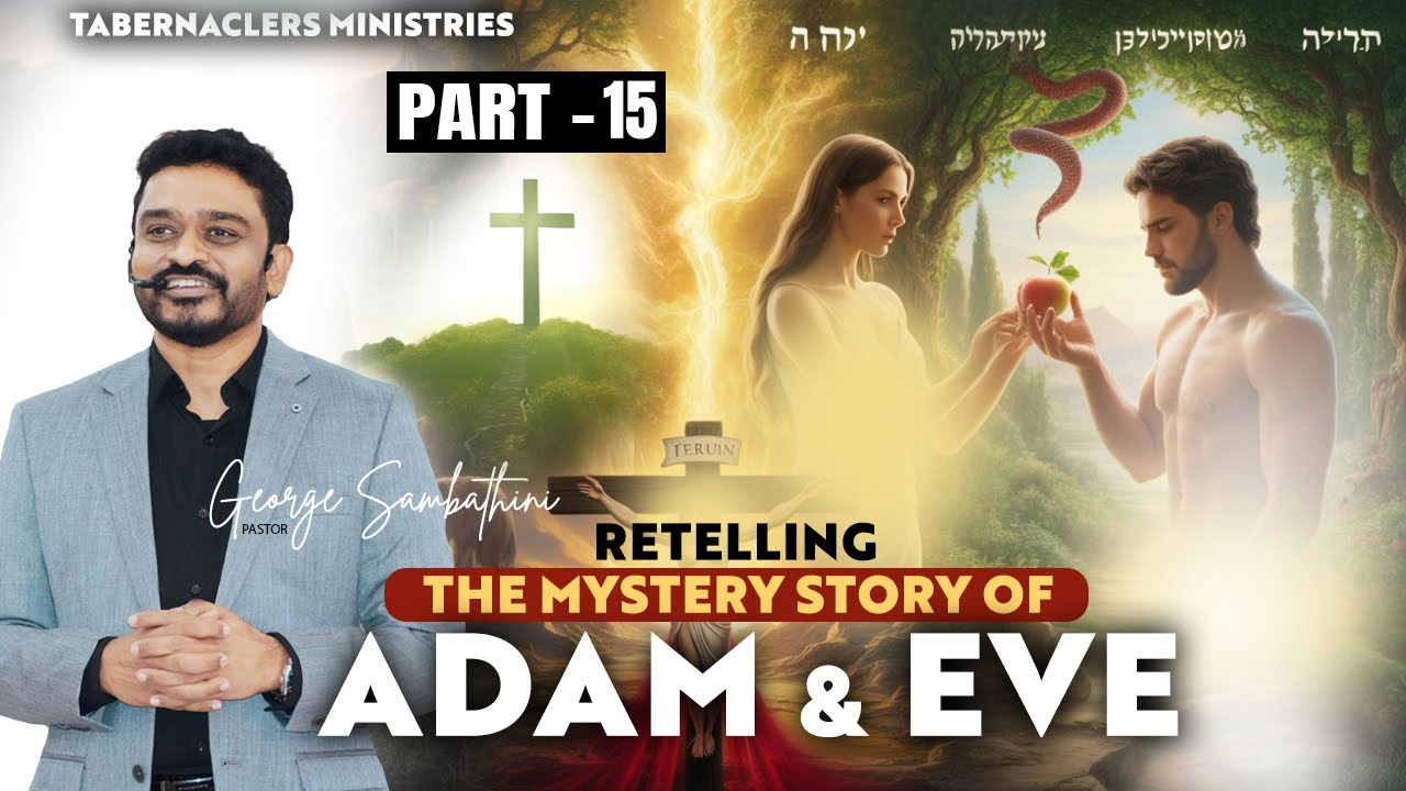 Retelling the mystery story of Adam & Eve Part - 15 | Ps George Sambathini | Tabernaclers Ministries