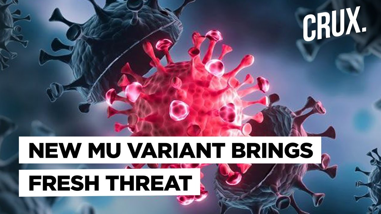 &lsquo;Mu Covid Variant&rsquo; May Be More Resistant to Vaccine and More Serious Than Delta Variant