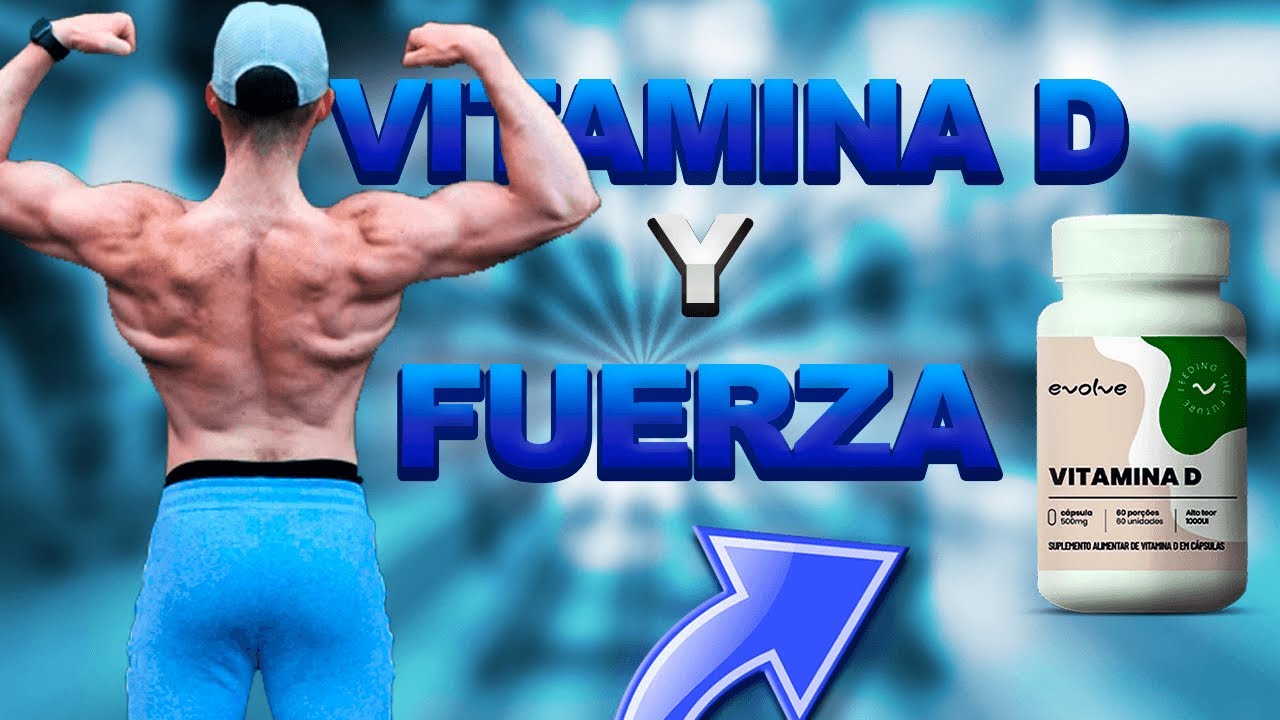 Vitamina D, fuerza y ganancia de masa muscular