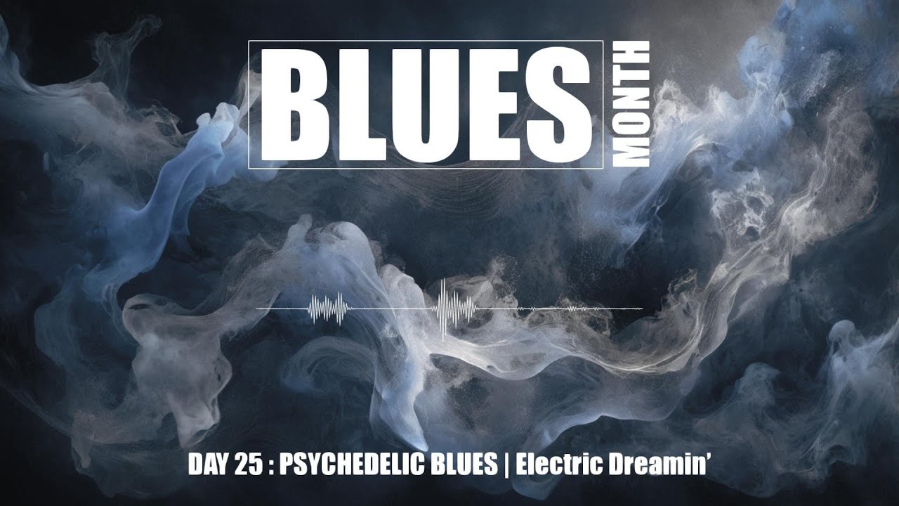 [BLUES MONTH] 🎶 DAY 25/31 : PSYCHEDELIC BLUES | Electric Dreamin’