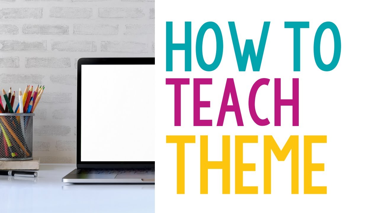 How to Teach Theme in Literature to Elementary Students