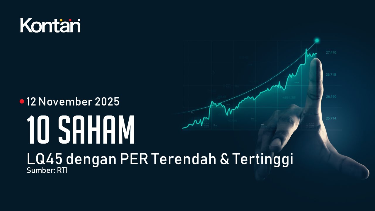 IHSG Hari Ini Menghijau, 10 Saham LQ45 dengan PER Terendah & Tertinggi 12 November 2025