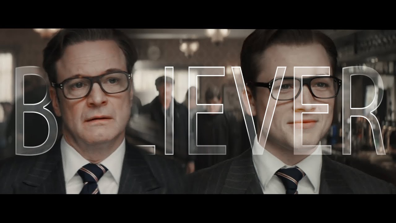 KINGSMAN || Believer