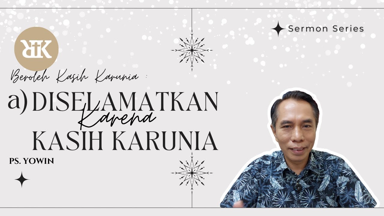 Diselamatkan karena Kasih Karunia | Ps. Yowni