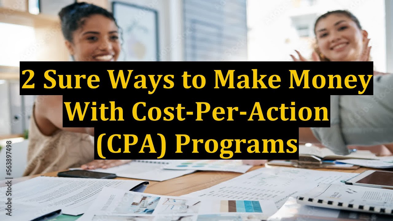 2 Sure Ways to Make Money With Cost-Per-Action (CPA) Programs