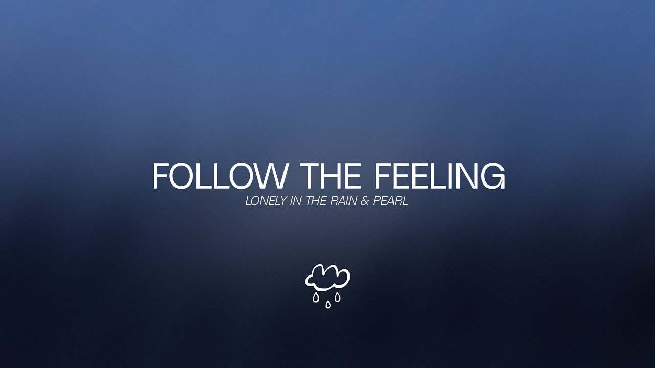 Lonely in the Rain - Follow The Feeling (with PEARL) [Lyrics Video]