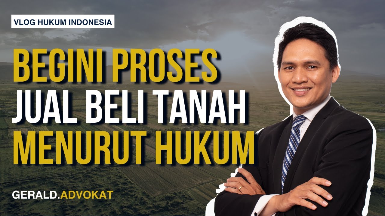 Begini Proses Jual Beli Tanah Menurut Hukum | Vlog Hukum Indonesia 