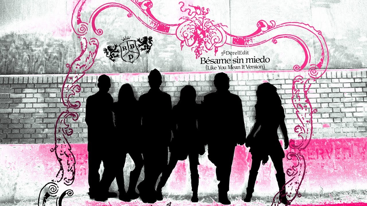 RBD - Bésame Sin Miedo (Like You Mean It Version) [#DerelEdit]