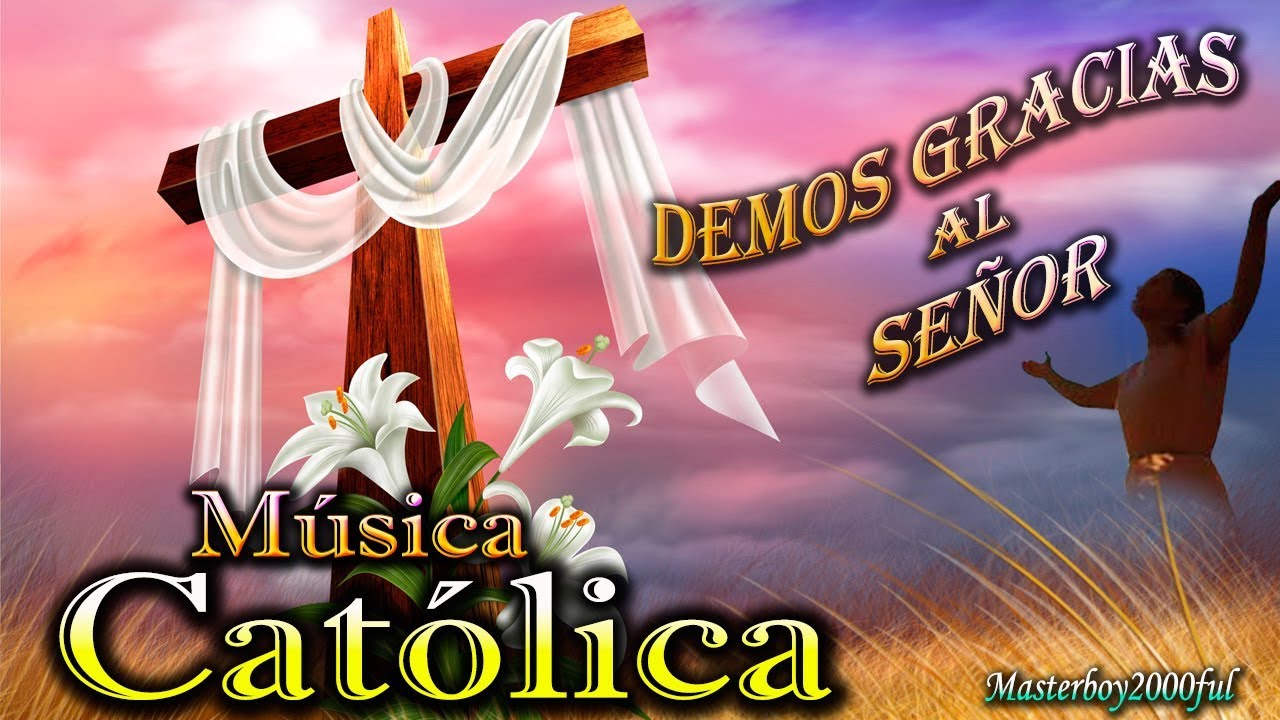 ♫♥☆ MÚSICA CATÓLICA - DEMOS GRACIAS AL SEÑOR (Alabanza y Adoración) ☆♥♫