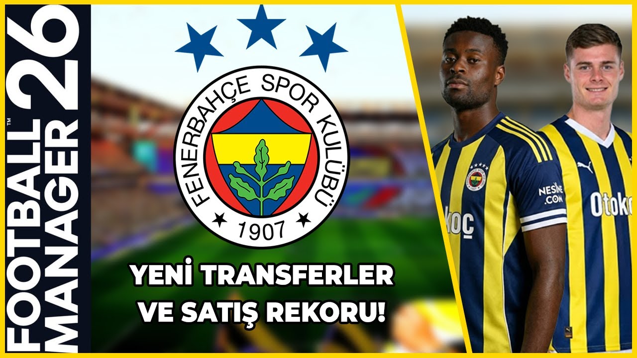 113 Milyon Euroluk Satış! FM26 Fenerbah&ccedil;e Kariyeri 2.Sezon Transfer D&ouml;nemi