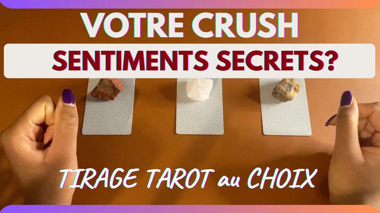 💘VOTRE CRUSH |SES SENTIMENTS SECRETS vs LES V&Ocirc;TRES| TIRAGE TAROT SENTIMENTAL | GUIDANCE INTEMPORELLE