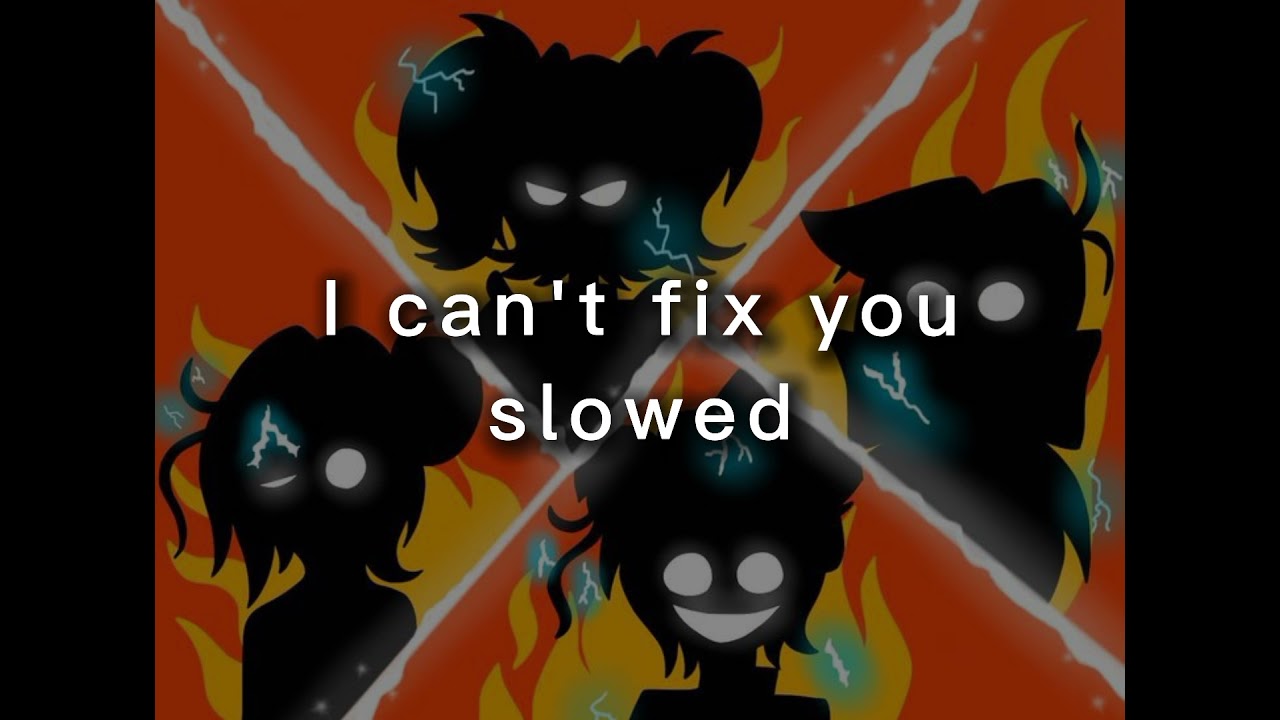 I can't fix you slowed 😺