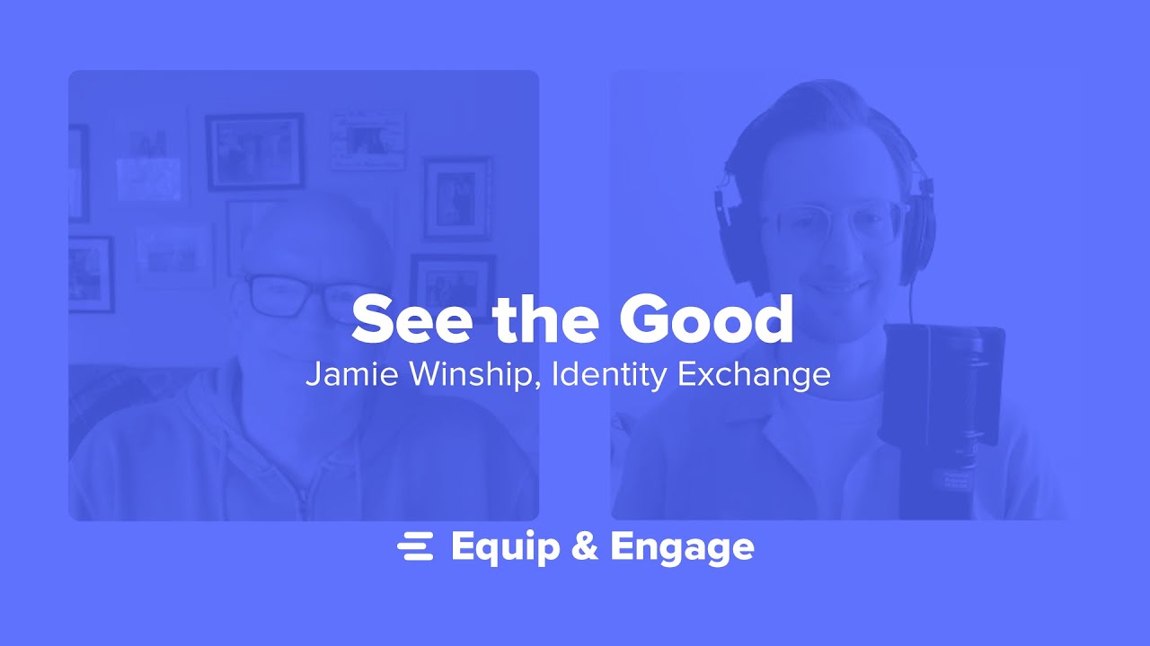 See the Good | Jamie Winship, Identity Exchange