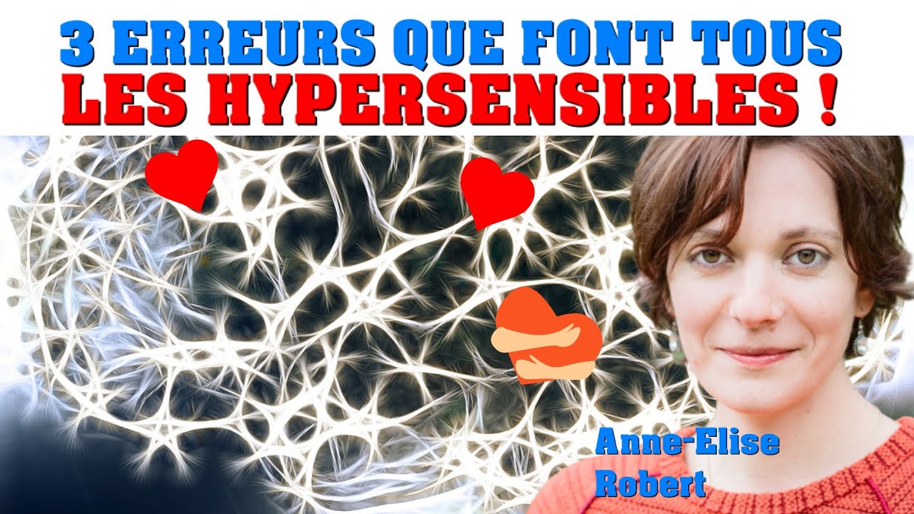 3 ERREURS que font tous les HYPERSENSIBLES !