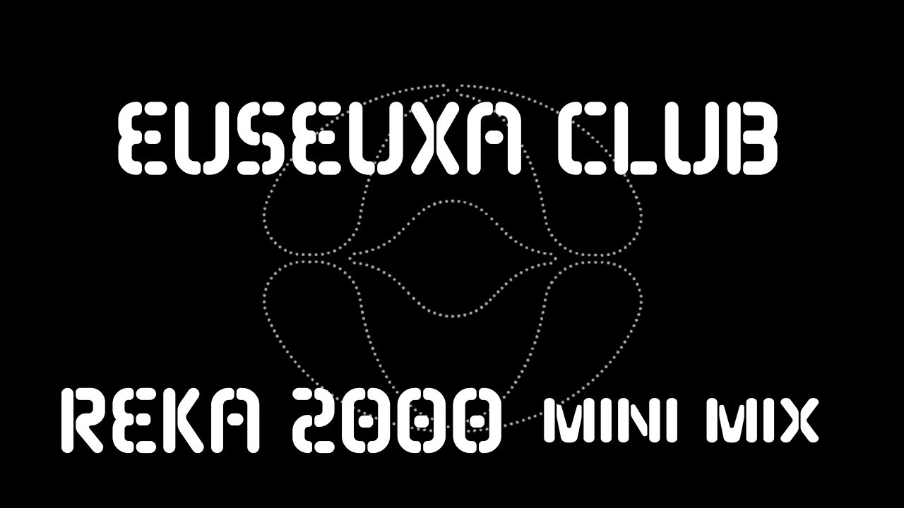 eusexua club (reka 2000 mini mix)