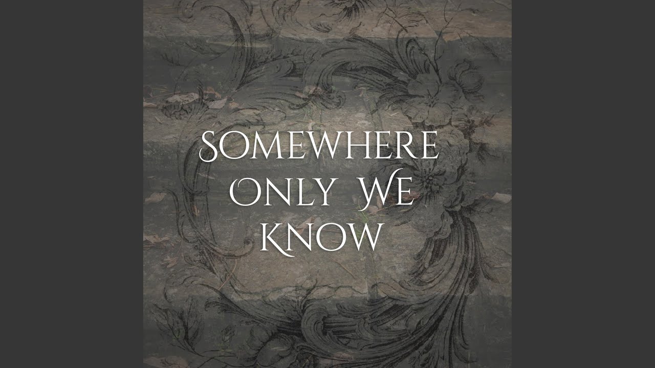 Somewhere Only We Know