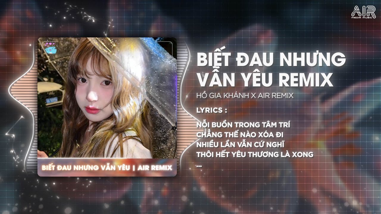 Biết Đau Nhưng Vẫn Yêu (Bản Hot TikTok) - Hồ Gia Khánh ♫ Nỗi Buồn Trong Tâm Trí Chẳng Thể Nào Xóa Đi