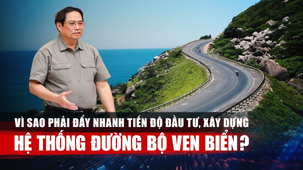 Vì sao phải đẩy nhanh tiến độ đầu tư, xây dựng hệ thống đường bộ ven biển? | VTV24