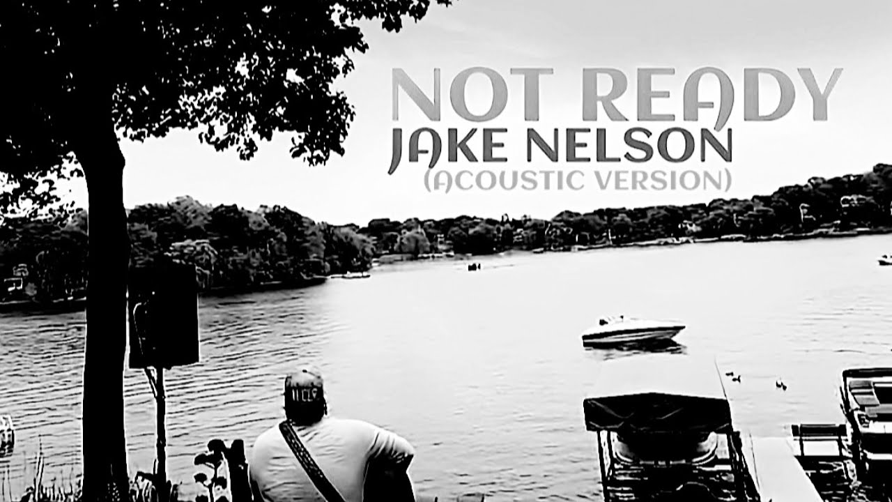 Not Ready - (Acoustic Version) - Jake Nelson