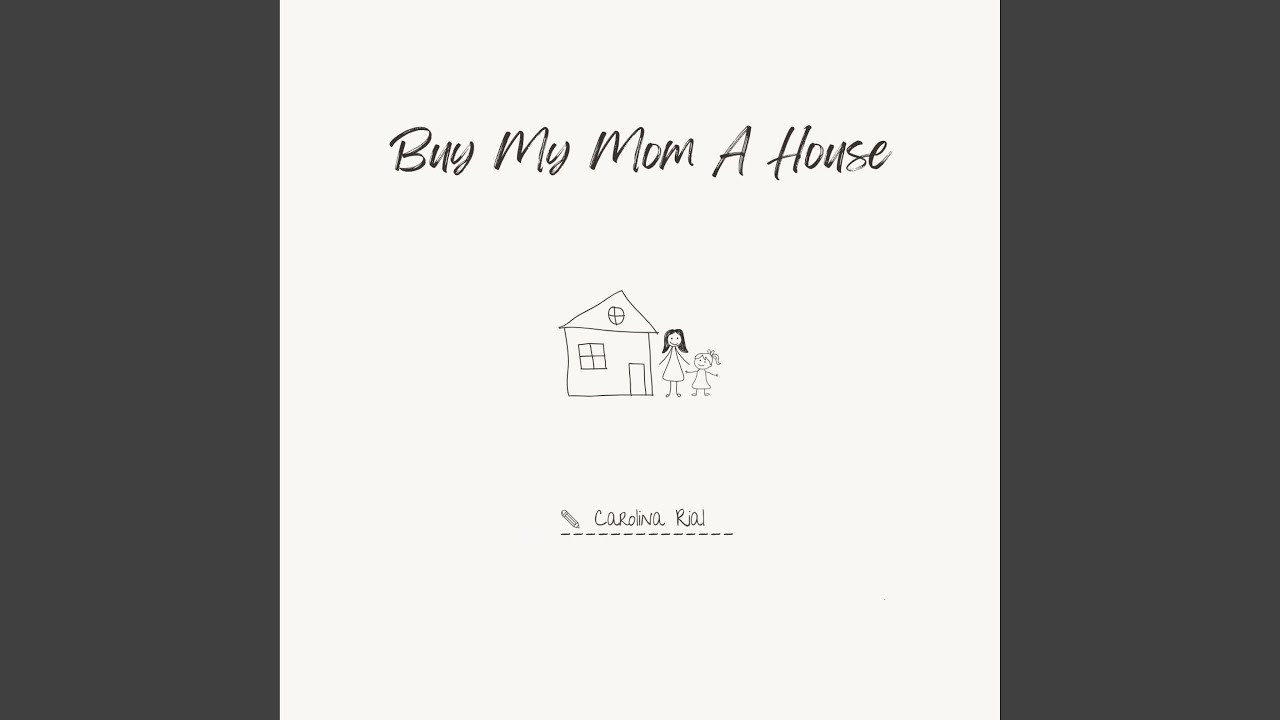 Buy My Mom A House