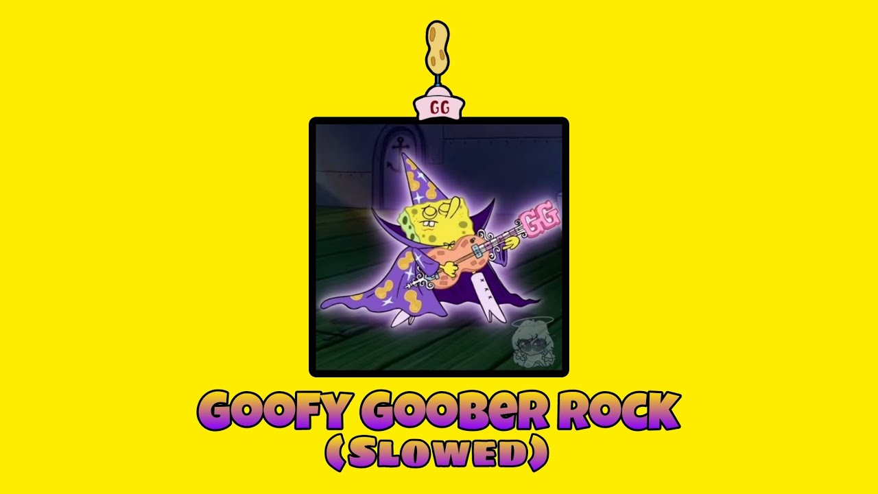 Goofy Goober Rock || Slowed