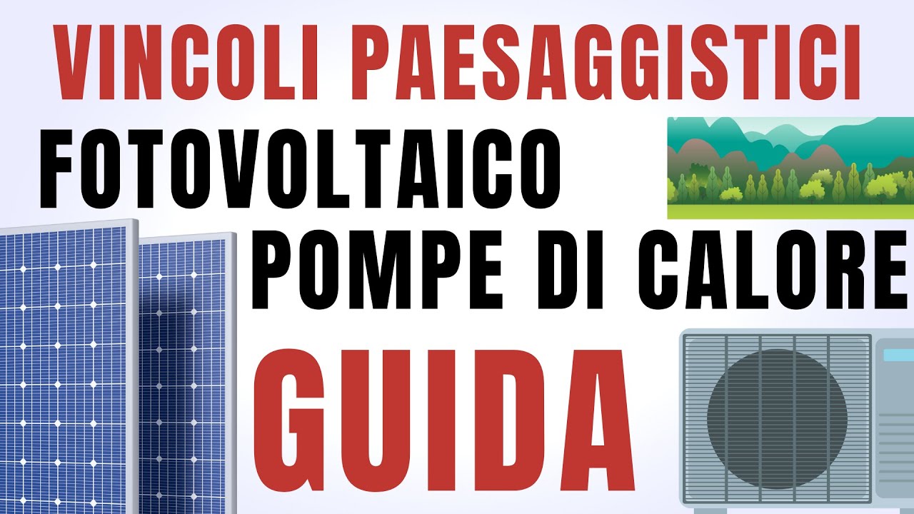 Vincoli Paesaggistici per Fotovoltaico e Pompe di Calore: Guida Completa