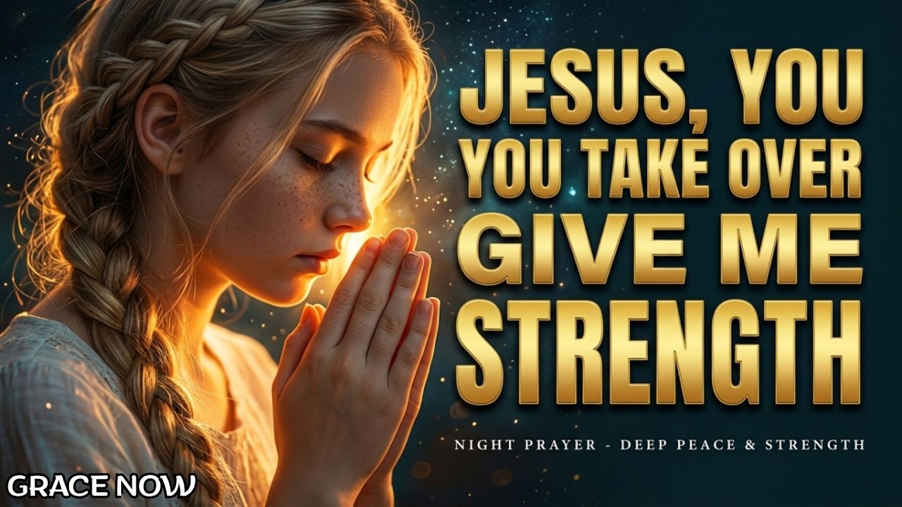 Jesus, Give Me Strength | Always Pray This Prayer Every Night | Prayers Before You Sleep🙏| GraceNow