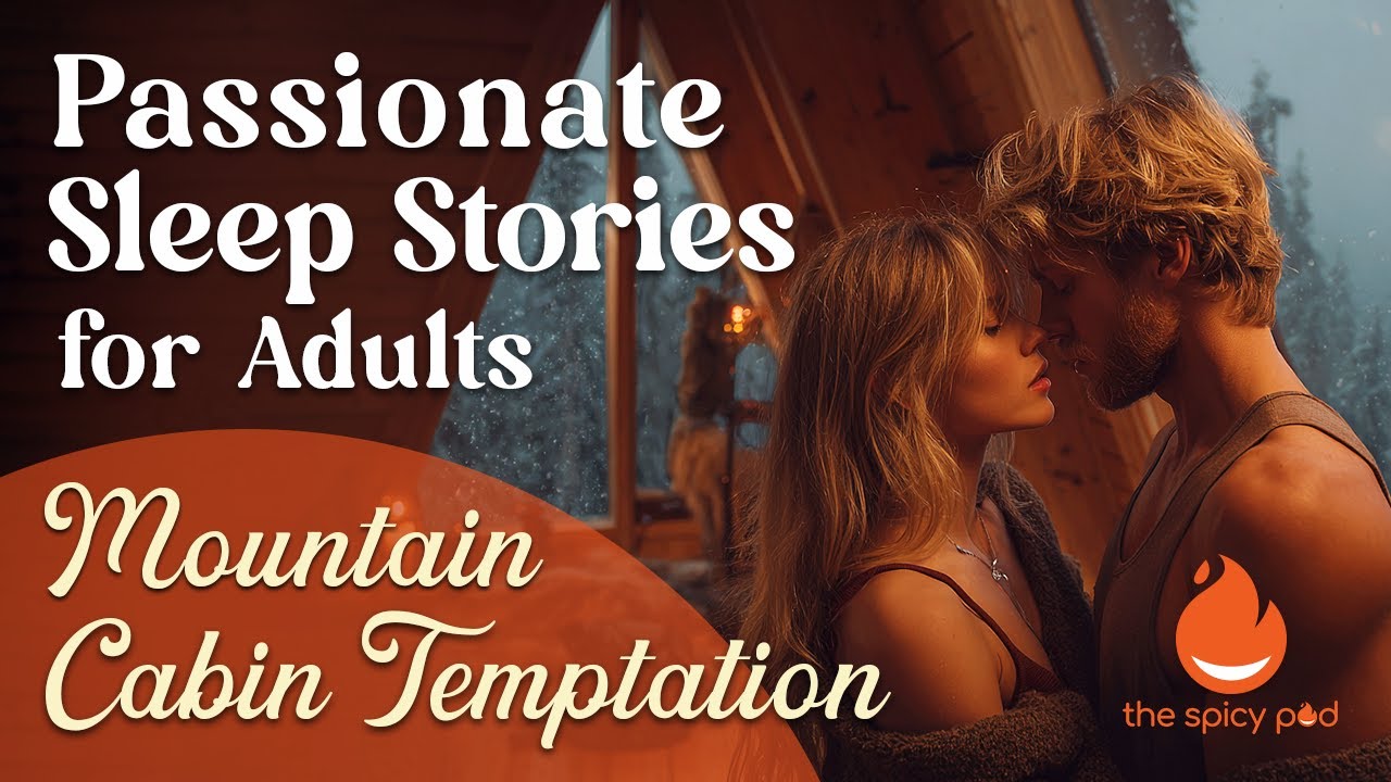 Passionate Love Stories | 🔥 Mountain Cabin Temptation ❤️‍🔥 | Romantic Bedtime Story | Spicy Romance