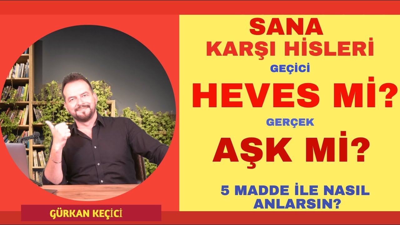 ONUN HAYATINDA GEÇİCİ HEVES OLDUĞUNU NASIL ANLARSIN?