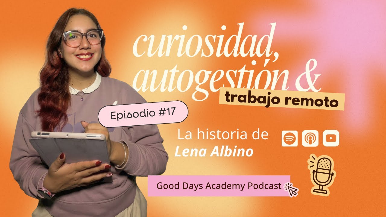 Ep. 17 ✿ Curiosidad, autogestión y trabajo remoto: así empezó Lena Albino