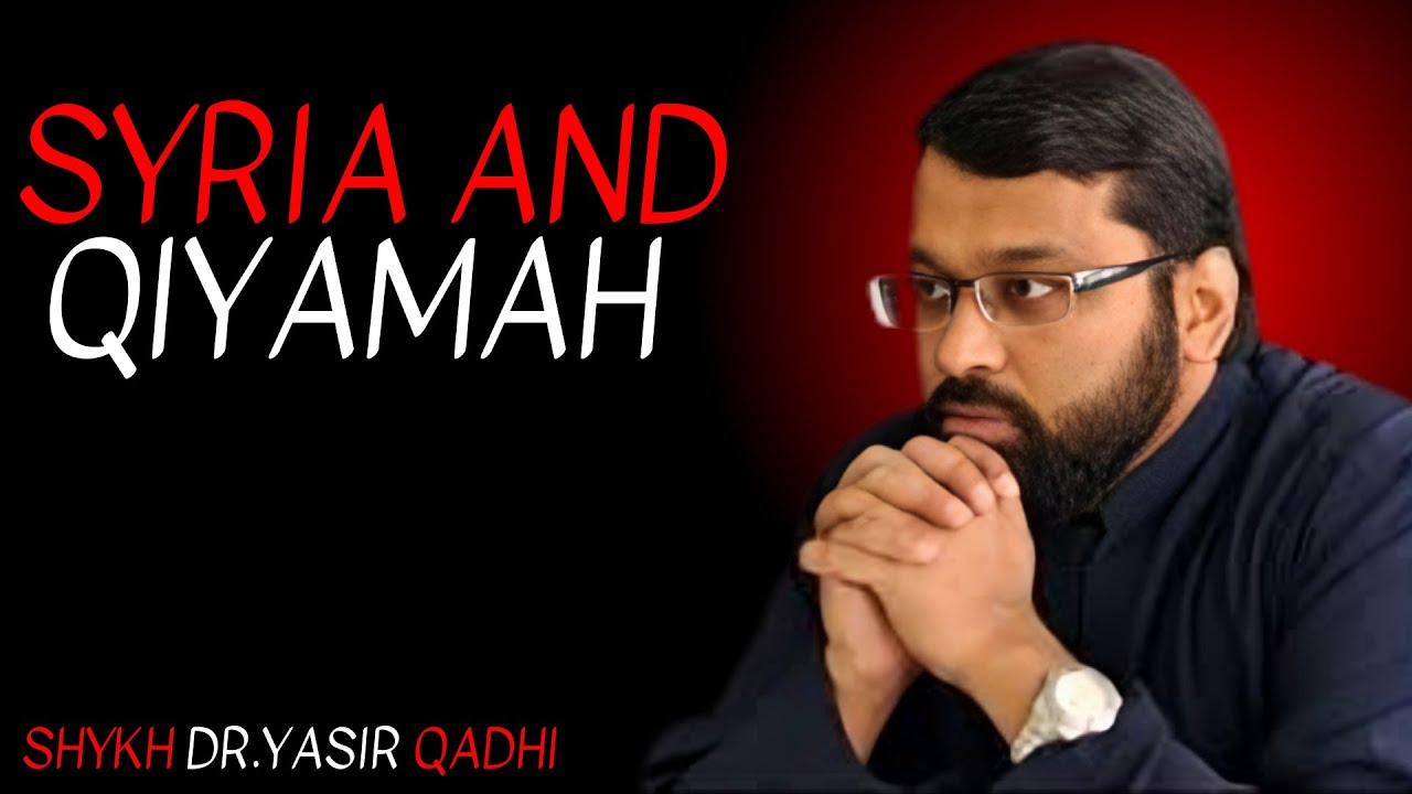 SYRIA AND QIYAMAH || MOST POWERFULL SPEECH BY YASIR QADHI...