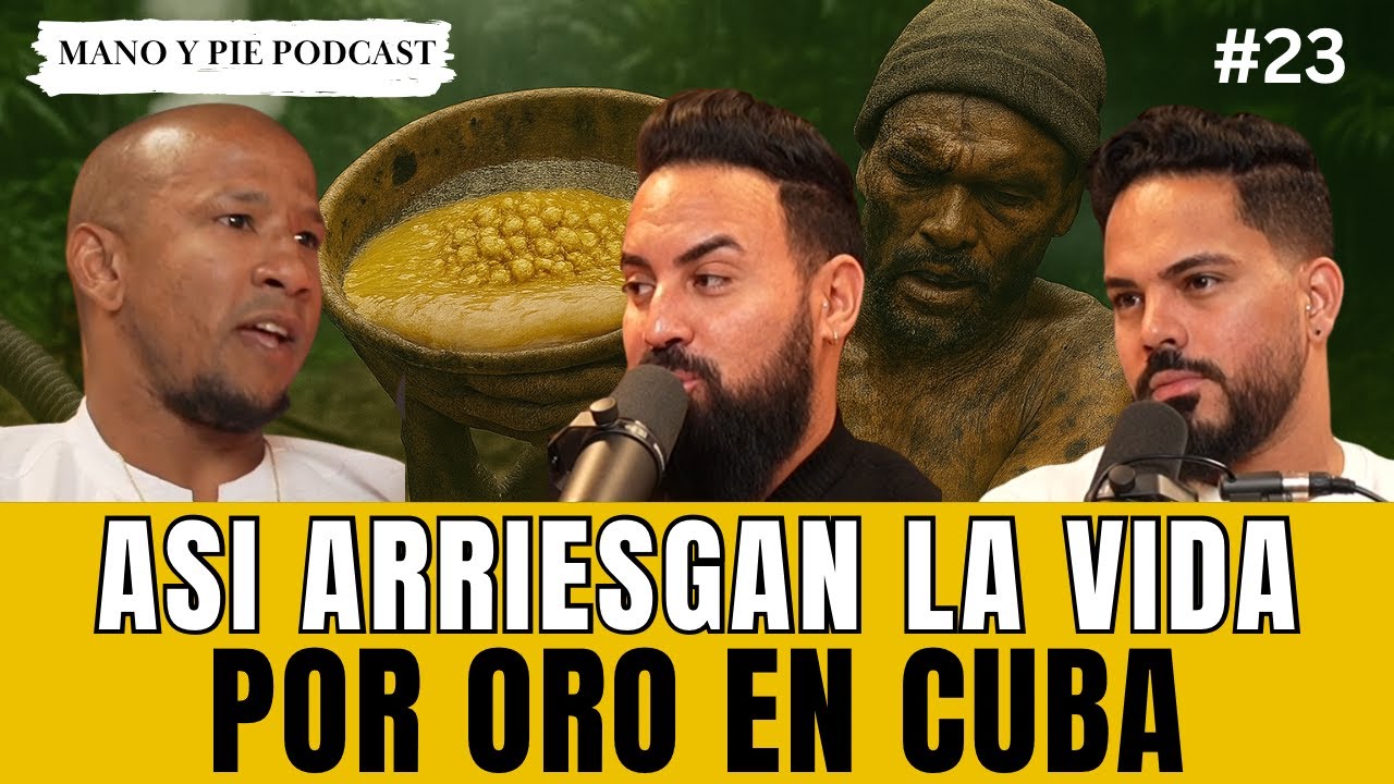 Oro clandestino en Cuba: la peligrosa vida de los buscadores ilegales| Mano y Pie Podcast #23 