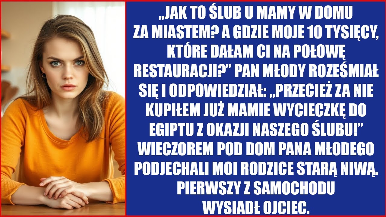 Jak to ślub u mamy w domu za miastem? A gdzie moje 10 tysięcy, które dałam ci na połowę restauracji?