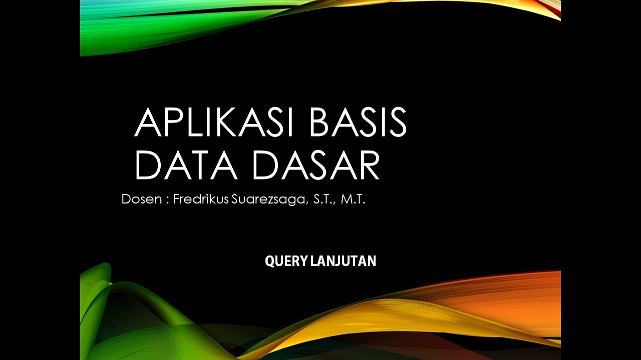 APLIKASI BASIS DATA DASAR #6 : QUERY LANJUTAN