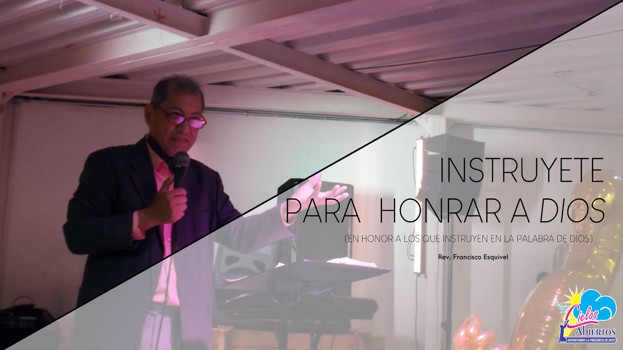 Instruyete para honrar a Dios - Rev. Francisco Esquivel - 22 Julio 2020