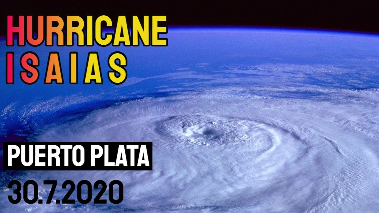 HURRICANE ISAIAS 2020 PUERTO PLATA DOMINICAN REPUBLIC TRAVEL GUIDE 2020 30 JULY