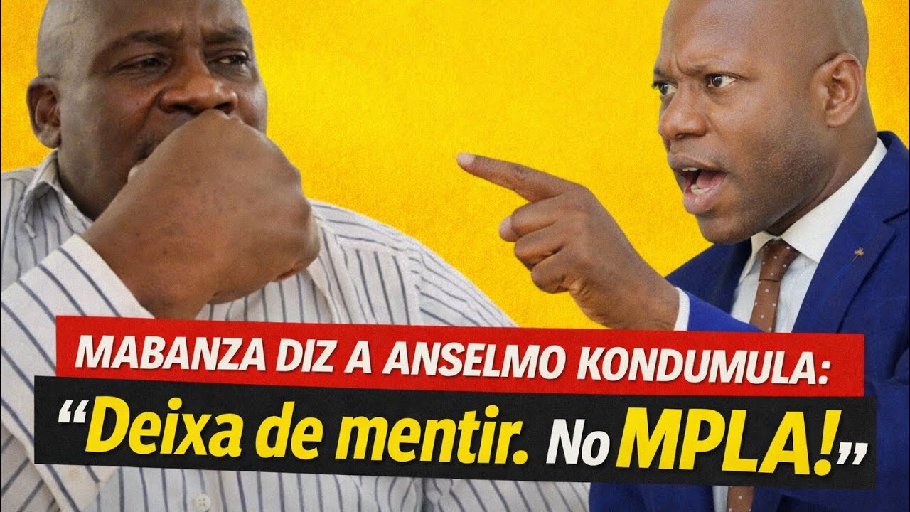 Anselmo Kondumula diz a Mabanza: “Deixa de mentir. No MPLA, todos desconfiam uns dos outros.”