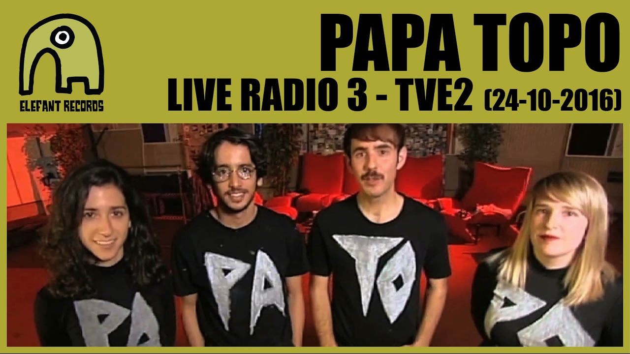 PAPA TOPO - Live Radio3, TVE2 [24-10-2016]