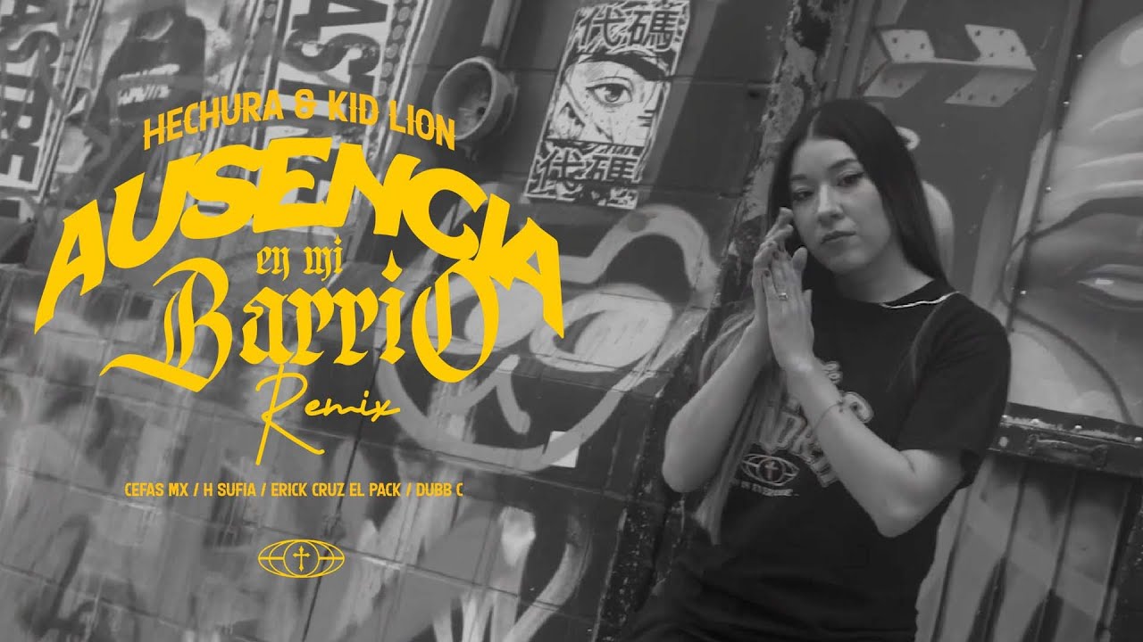 Ausencia en mi barrio "Remix" - Hechura, Kid Lion, Cefas Mx, H Sufia, Erick Cruz El Pack & Dubb C