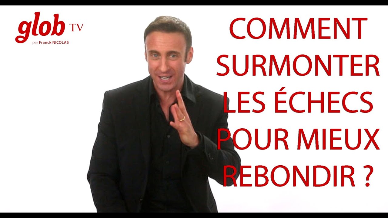 Comment surmonter échec pour mieux rebondir  ?