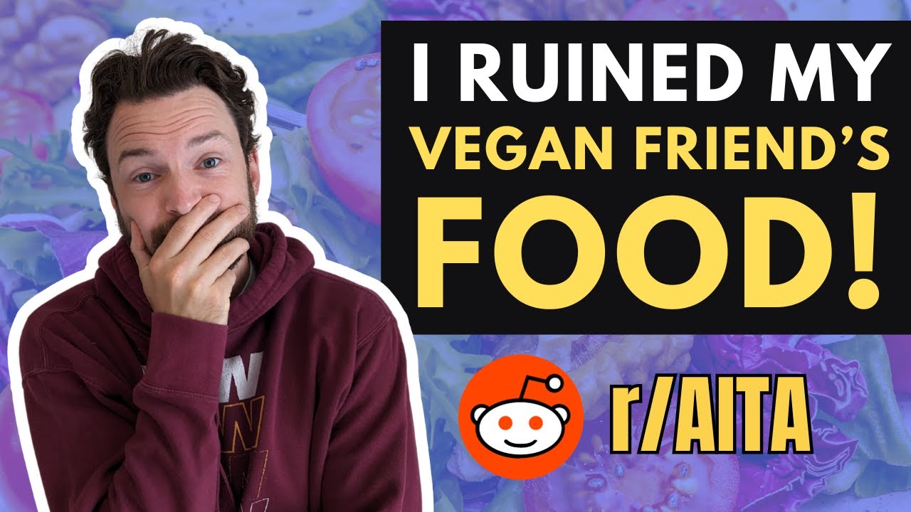 r/AITA For Ruining My VEGAN FRIEND'S FOOD? #reddit #aita
