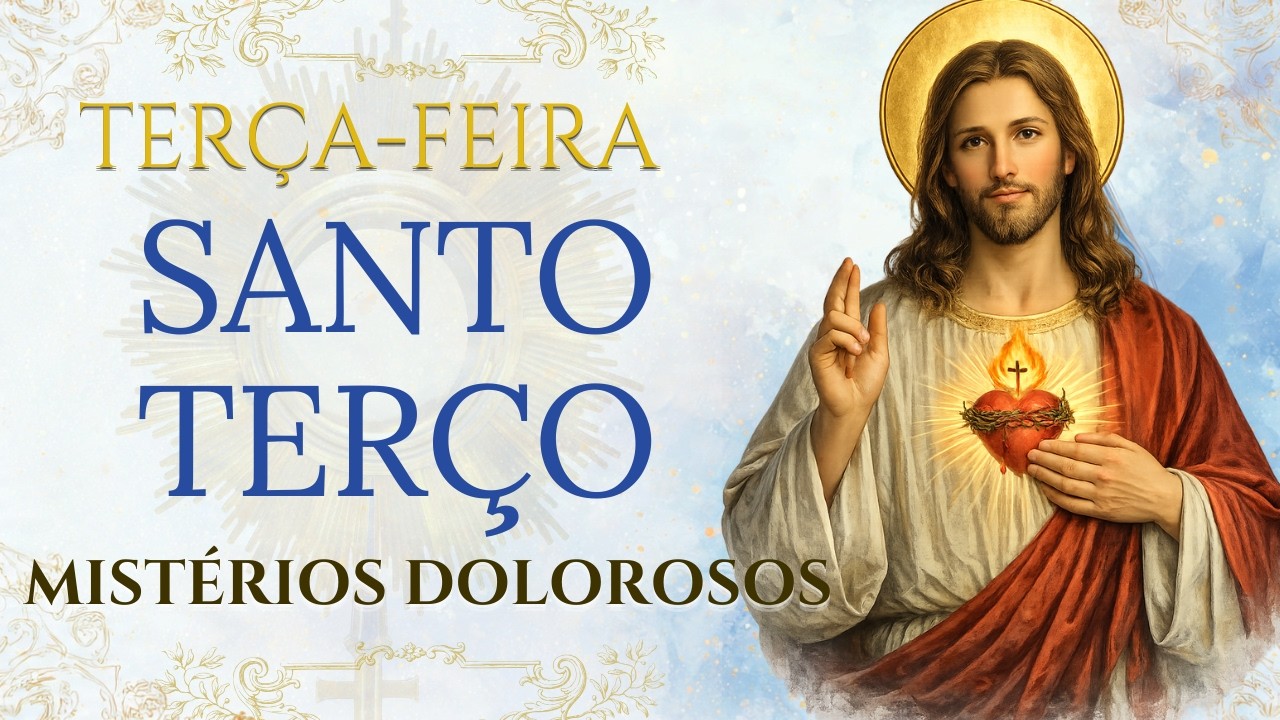 SANTO TERÇO - 17/03/2026 - TERÇA-FEIRA: MISTÉRIOS DOLOROSOS - 04 HORAS