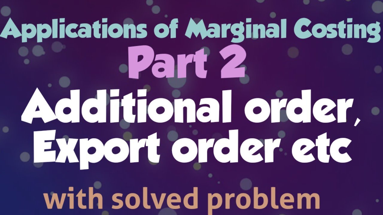 Applications of Marginal Costing Part 2||Accepting bulk order, additional order, export order