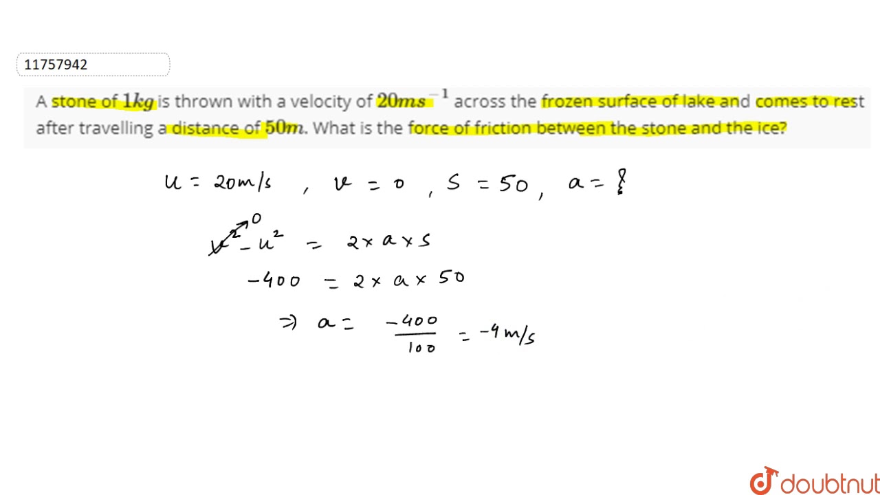 A stone of `1kg` is thrown with a velocity of `20 ms^(-1)` across the frozen surface of lake and...