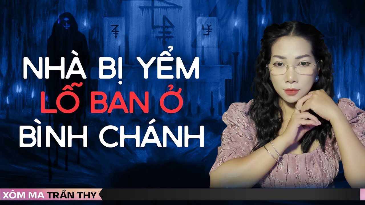 #98 NHÀ BỊ YỂM LỖ BAN Ở BÌNH CHÁNH - Chuyện ma đời thường Trần Thy kể