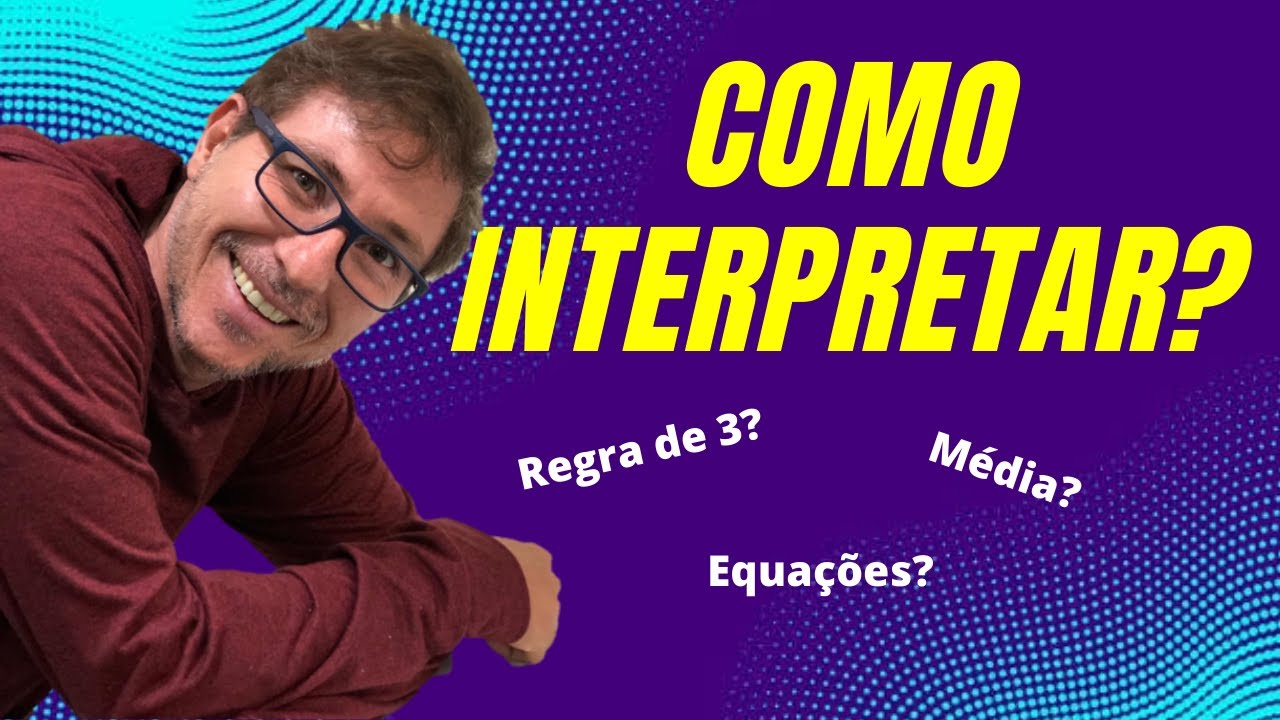 [MAIS FÁCIL] - Como interpretar questões de matemática - como entender enunciados de matemática