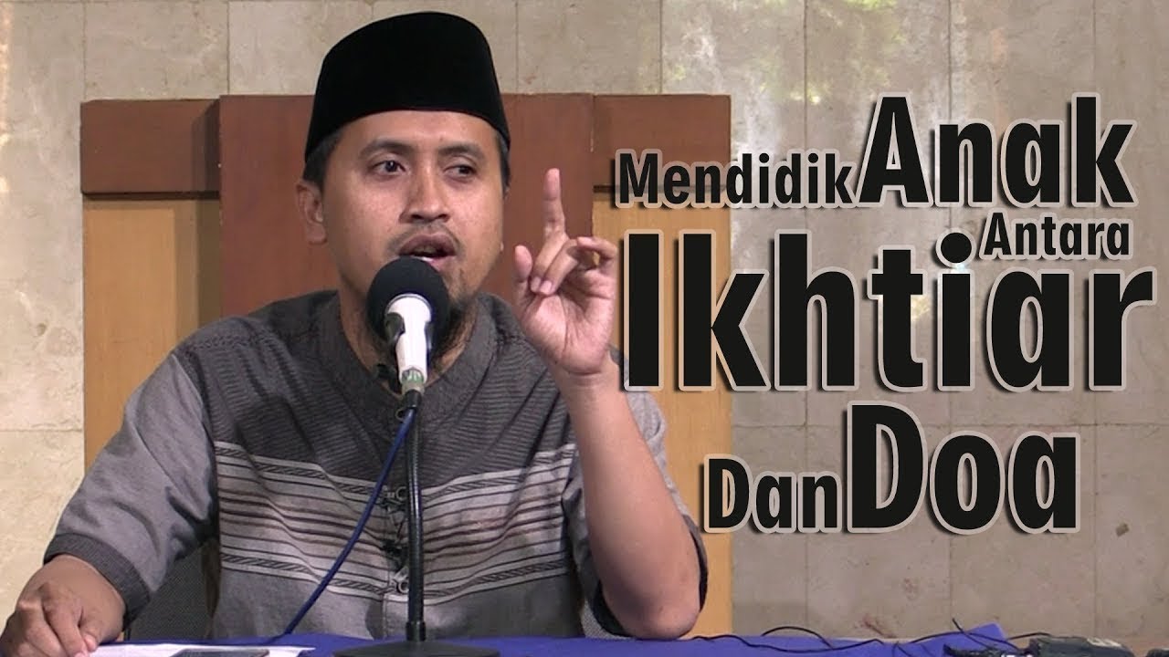 Kajian Islam | Mendidik Anak Antara Ikhtiar dan Doa | Ustadz Abdullah Zaen, Lc., M.A.
