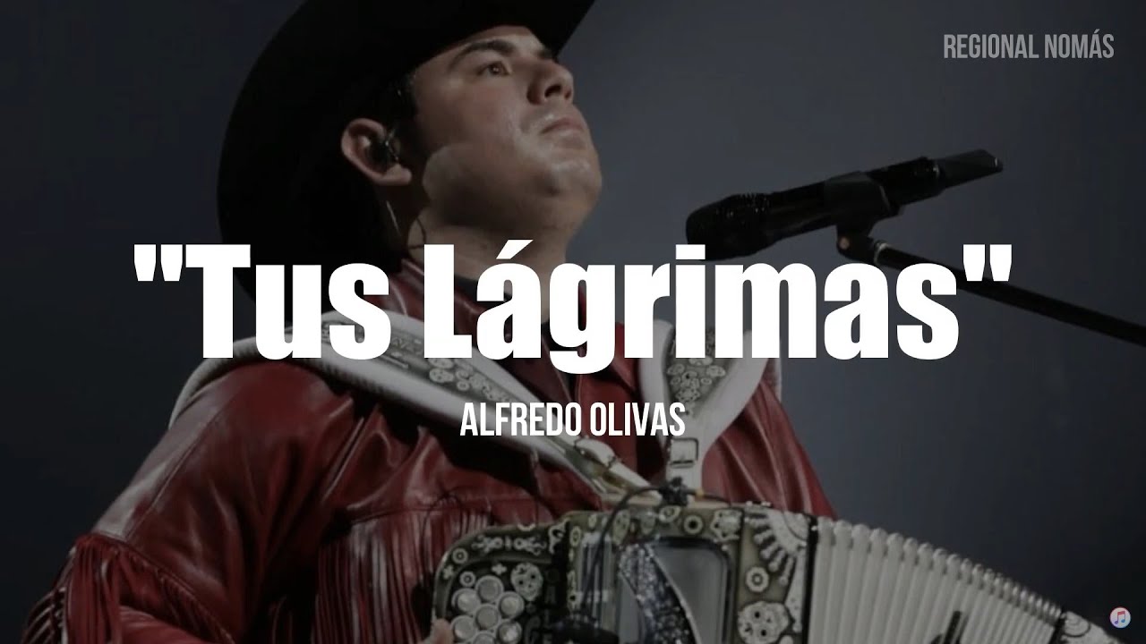 Alfredo Olivas - Tus Lagrimas (LETRA)