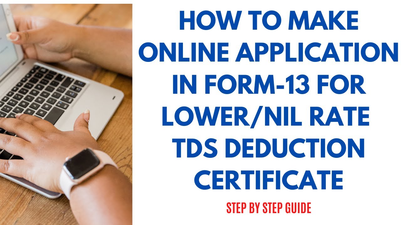 HOW TO MAKE ONLINE APPLICATION IN FORM-13 FOR LOWER/NIL RATE TDS DEDUCTION CERTIFICATE?