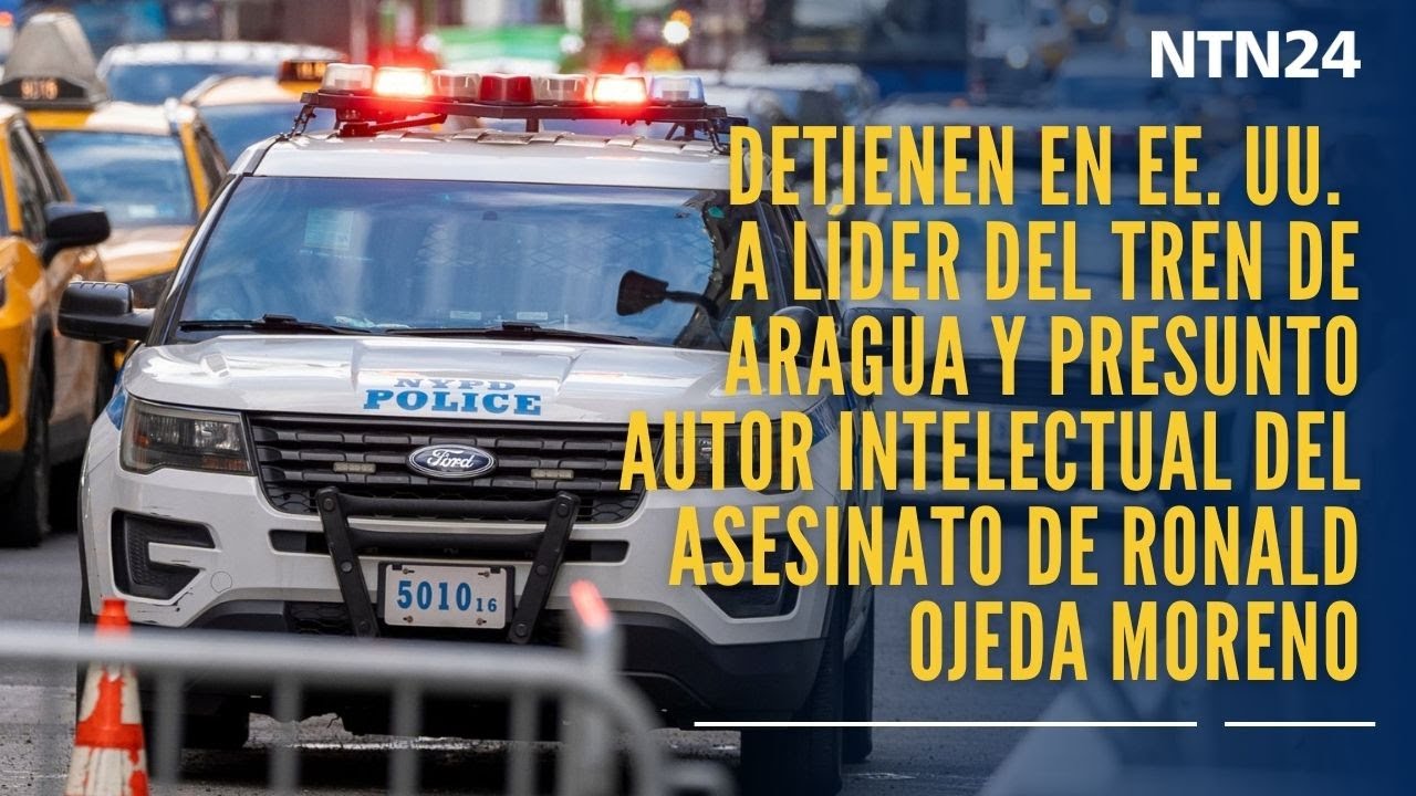 Detienen en EE. UU. a líder del Tren de Aragua y presunto autor del asesinato de Ronald Ojeda Moreno